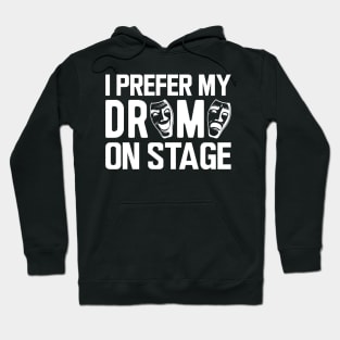 Theatre - I prefer my drama on stage Hoodie